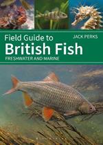 Field Guide to British Fish: Freshwater and Marine
