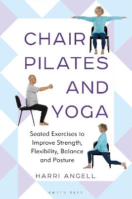 Chair Pilates and Yoga: Seated Exercises to Improve Strength, Flexibility, Balance and Posture - Harri Angell - cover