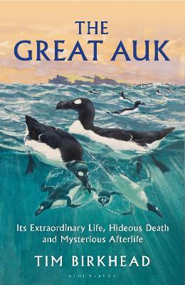 The Great Auk: Its Extraordinary Life, Hideous Death and Mysterious Afterlife - Tim Birkhead - cover