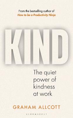 KIND: The quiet power of kindness at work - Graham Allcott - cover