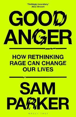 Good Anger: How Rethinking Rage Can Change Our Lives - Sam Parker - cover