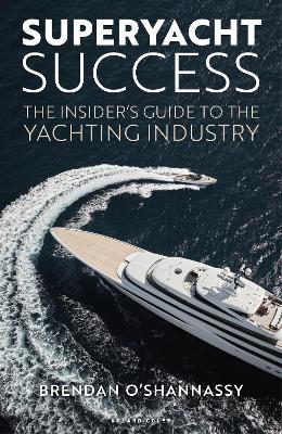 Superyacht Success: The insider's guide to the yachting industry - Brendan O’Shannassy - cover