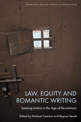 Law, Equity and Romantic Writing: Seeking Justice in the Age of Revolutions - cover