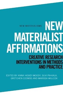 New Materialist Affirmations: Creative Research Interventions in Methods and Practice - cover