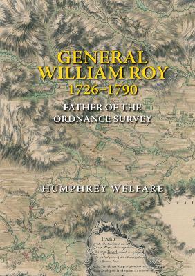 General William Roy, 1726-1790: Father of the Ordnance Survey - Humphrey Welfare - cover
