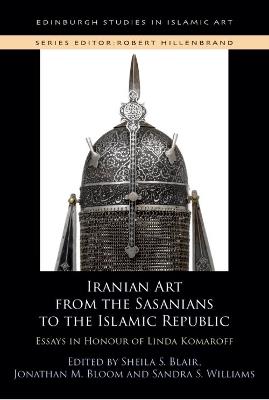 Iranian Art from the Sasanians to the Islamic Republic: Essays in Honour of Linda Komaroff - cover