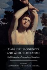 Gabriele D'Annunzio and World Literature: Multilingualism, Translation, Reception