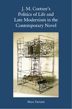J. M. Coetzee's Politics of Life and Late Modernism in the Contemporary Novel