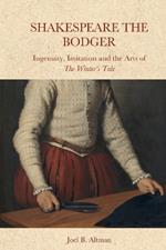 Shakespeare the Bodger: Ingenuity, Imitation and the Arts of The Winter's Tale