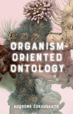 Organism-Oriented Ontology - Audron ukauskait - cover