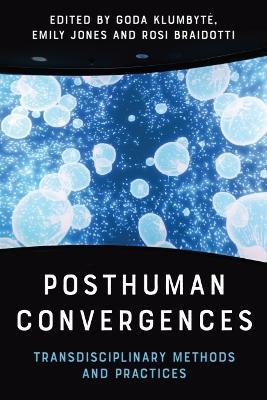 Posthuman Convergences: Transdisciplinary Methods and Practices - cover