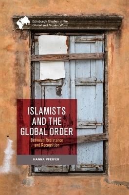 Islamists and the Global Order: Between Resistance and Recognition - Hanna Pfeifer - cover