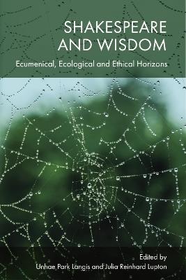 Shakespeare and Wisdom: Ecumenical, Ecological and Ethical Horizons - cover