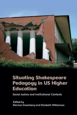 Situating Shakespeare Pedagogy in US Higher Education: Social Justice and Institutional Contexts - cover