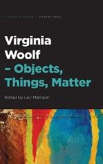Virginia Woolf  Objects, Things, Matter
