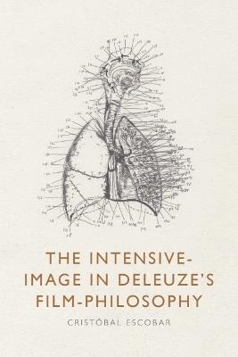 The Intensive-Image in Deleuze’s Film-Philosophy - Cristóbal Escobar - cover