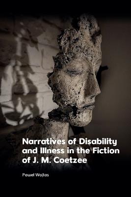 Narratives of Disability and Illness in the Fiction of J. M. Coetzee - Paweł Wojtas - cover