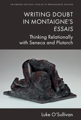 Writing Doubt in Montaigne's Essais: Thinking Relationally with Seneca and Plutarch - Luke O'Sullivan - cover