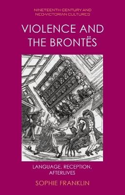 Violence and the Brontës: Language, Reception, Afterlives - Sophie Franklin - cover