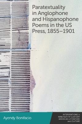 Paratextuality in Anglophone and Hispanophone Poems in the US Press, 1855–1901 - Ayendy Bonifacio - cover