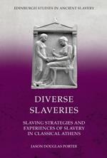 Diverse Slaveries: Slaving Strategies and Experiences of Slavery in Classical Athens