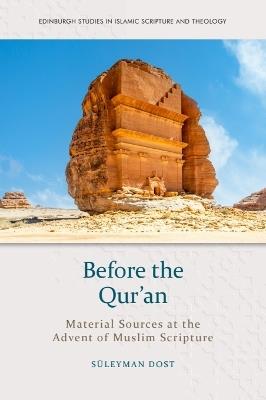Before the Qur’an: Material Sources at the Advent of Muslim Scripture - Suleyman Dost - cover