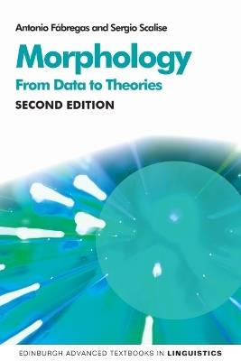 Morphology: From Data to Theories, 2nd Edition - Antonio Fbregas,Sergio Scalise - cover