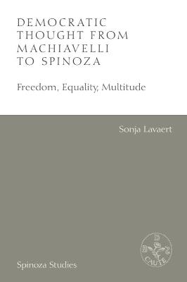 Democratic Thought from Machiavelli to Spinoza: Freedom, Equality, Multitude - Sonja Lavaert - cover