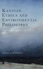 Kantian Ethics and Environmental Philosophy: Pursuing the Good in an Age of Crisis