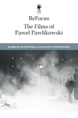 ReFocus: The Films of Paweł Pawlikowski - Elzbieta Ostrowska,Joanna Rydzewska - cover