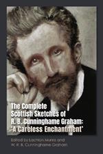 The Complete Scottish Sketches of R.B. Cunninghame Graham: A Careless Enchantment'