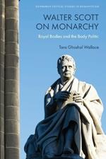 Walter Scott on Monarchy: Royal Bodies and the Body Politic