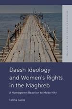 Daesh Ideology and Women's Rights in the Maghreb: A Reaction to Homegrown Modernity