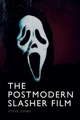 The Postmodern Slasher Film - Steve Jones - cover