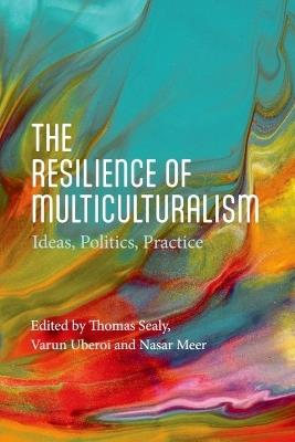 The Resilience of Multiculturalism: Ideas, Politics, Practice - cover
