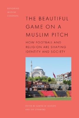 The Beautiful Game on a Muslim Pitch: How Football and Religion are Shaping Identity and Society - cover