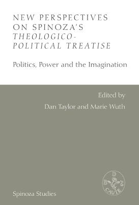 New Perspectives on Spinoza's Theological-Political Treatise: Politics, Power and the Imagination - cover