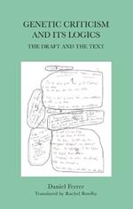 Genetic Criticism and its Logics: The Draft and the Text