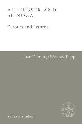 Althusser and Spinoza: Detours and Returns - Juan Domingo Sánchez Estop - cover