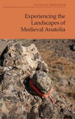 Experiencing the Landscapes of Medieval Anatolia