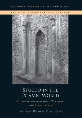 Stucco in the Islamic World: Studies of Architectural Ornament from Spain to India - cover