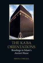 The Kaba Orientations: Readings in Islam's Ancient House