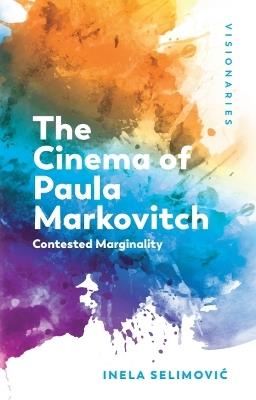 The Cinema of Paula Markovitch: Contested Marginality - Inela Selimović - cover