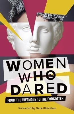 Women Who Dared: From the Infamous to the Forgotten - cover
