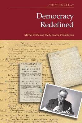 Democracy Redefined: Michel Chiha and the Lebanese Constitution - Chibli Mallat - cover