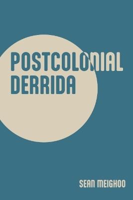 Postcolonial Derrida - Sean Meighoo - cover