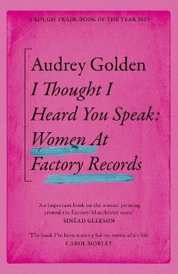 I Thought I Heard You Speak: Women at Factory Records - Audrey Golden - cover