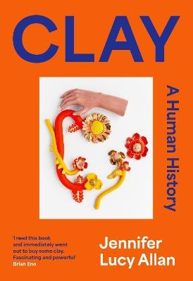 Clay: A Human History - Jennifer Lucy Allan - cover