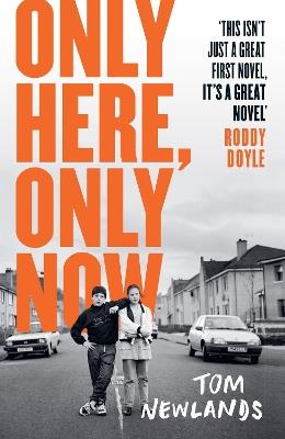 Only Here, Only Now: The funny, moving and original debut from award-winning author Tom Newlands - Tom Newlands - cover