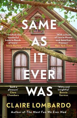 Same As It Ever Was: An immersive and joyful summer read from the author of Reese’s Bookclub pick The Most Fun We Ever Had - Claire Lombardo - cover